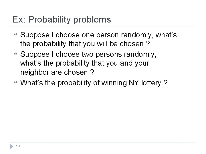 Ex: Probability problems Suppose I choose one person randomly, what’s the probability that you Ex: Probability problems Suppose I choose one person randomly, what’s the probability that you