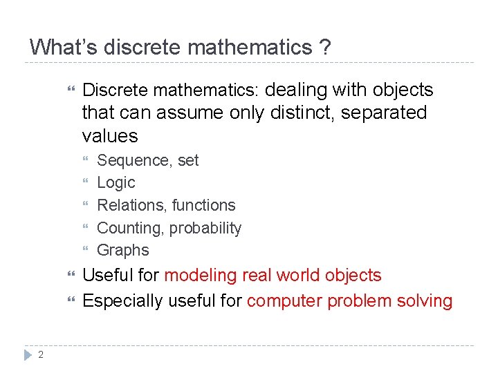What’s discrete mathematics ? Discrete mathematics: dealing with objects that can assume only distinct, What’s discrete mathematics ? Discrete mathematics: dealing with objects that can assume only distinct,