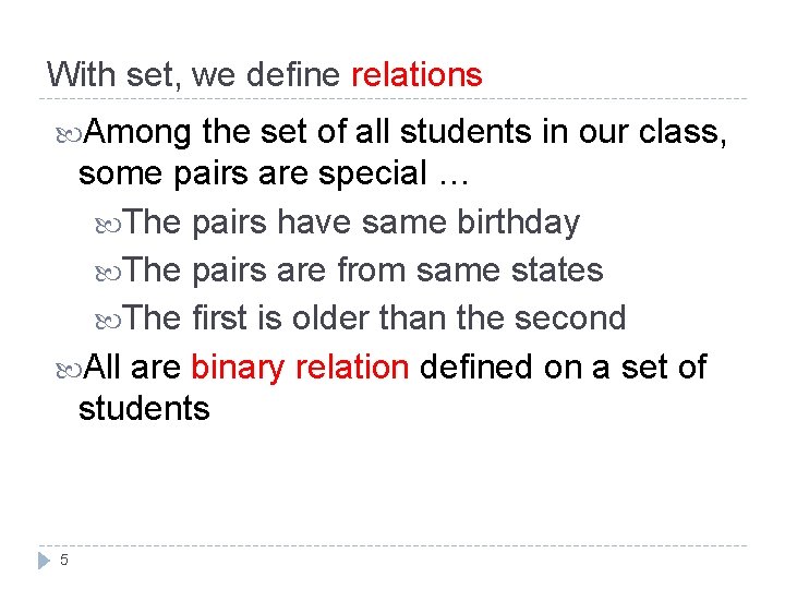 With set, we define relations Among the set of all students in our class, With set, we define relations Among the set of all students in our class,