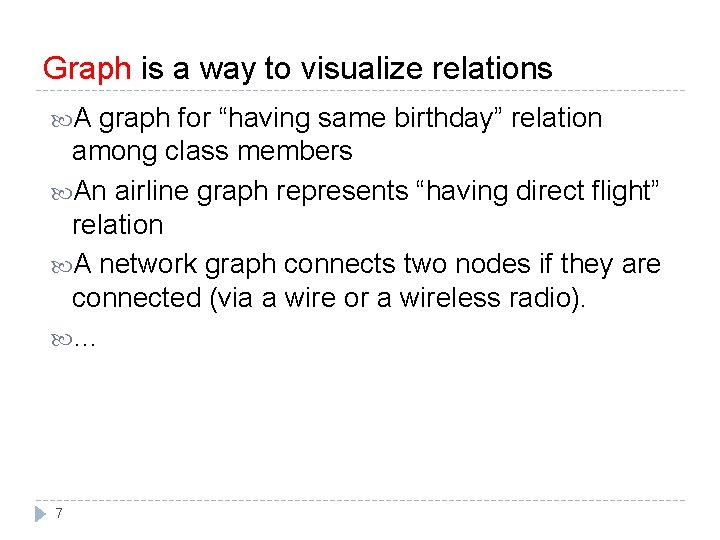 Graph is a way to visualize relations A graph for “having same birthday” relation Graph is a way to visualize relations A graph for “having same birthday” relation
