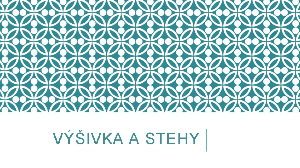 VÝŠIVKA A STEHY 