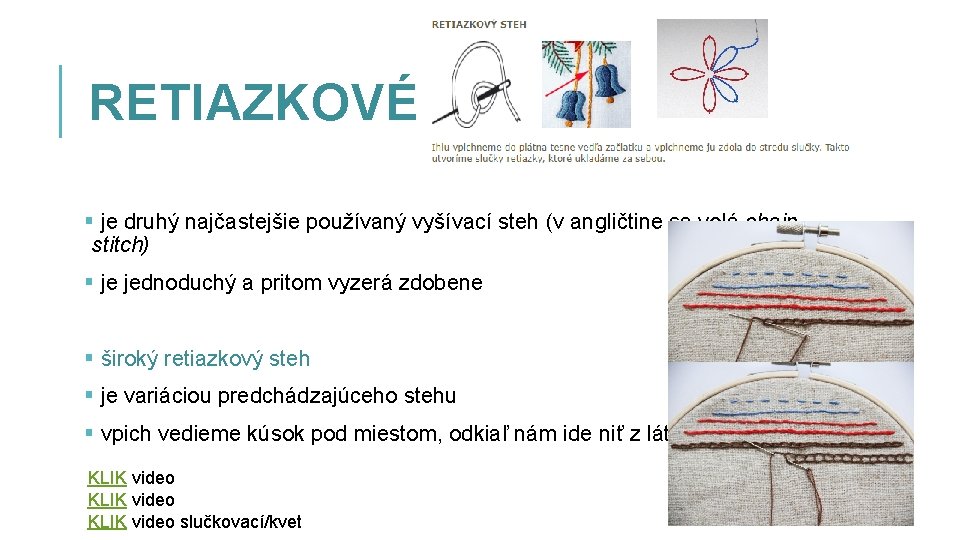 RETIAZKOVÉ STEHY § je druhý najčastejšie používaný vyšívací steh (v angličtine sa volá chain