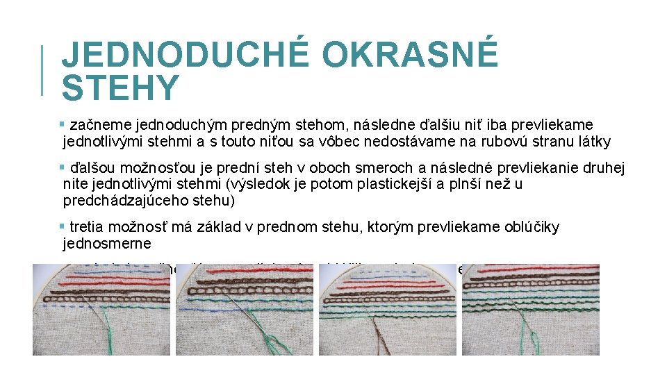 JEDNODUCHÉ OKRASNÉ STEHY § začneme jednoduchým predným stehom, následne ďalšiu niť iba prevliekame jednotlivými