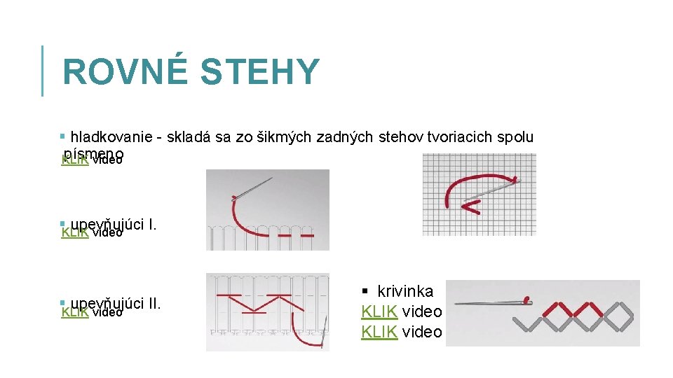 ROVNÉ STEHY § hladkovanie - skladá sa zo šikmých zadných stehov tvoriacich spolu písmeno