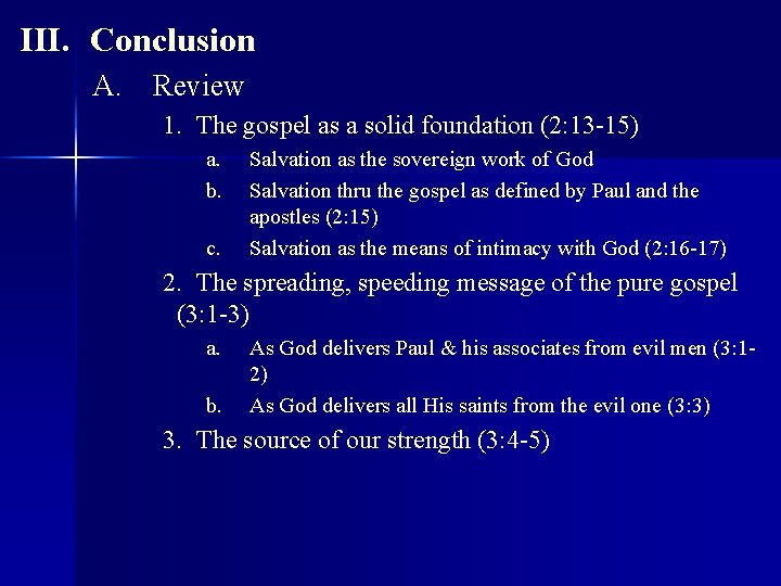 III. Conclusion A. Review 1. The gospel as a solid foundation (2: 13 -15)