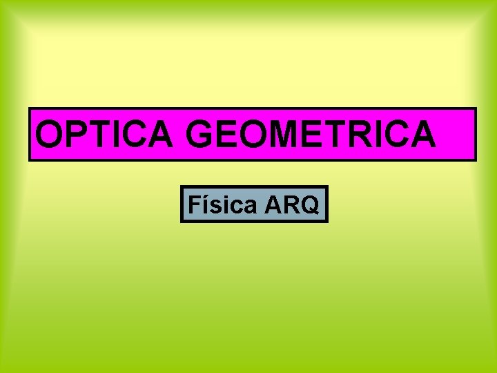 OPTICA GEOMETRICA Física ARQ 