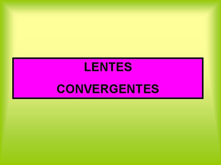 LENTES CONVERGENTES 