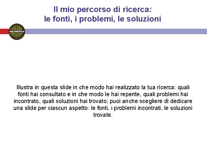 Il mio percorso di ricerca: le fonti, i problemi, le soluzioni Illustra in questa