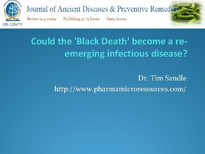Could the 'Black Death' become a reemerging infectious disease? Dr. Tim Sandle http: //www.