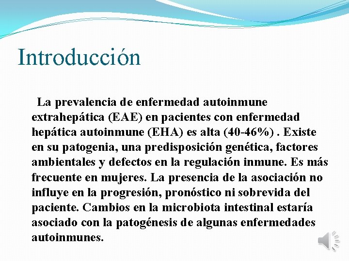 Introducción La prevalencia de enfermedad autoinmune extrahepática (EAE) en pacientes con enfermedad hepática autoinmune