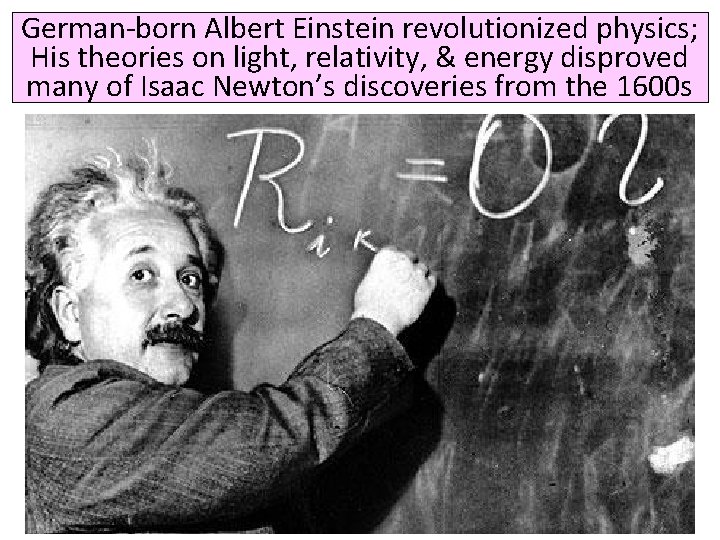 German-born Albert Einstein revolutionized physics; His theories on light, relativity, & energy disproved many