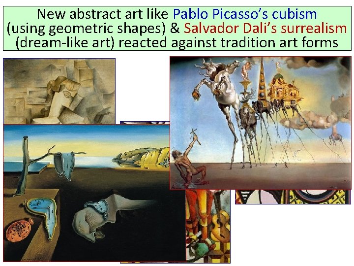 New abstract art like Pablo Picasso’s cubism (using geometric shapes) & Salvador Dali’s surrealism