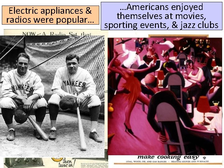 Electric appliances & radios were popular… …Americans enjoyed themselves at movies, sporting events, &