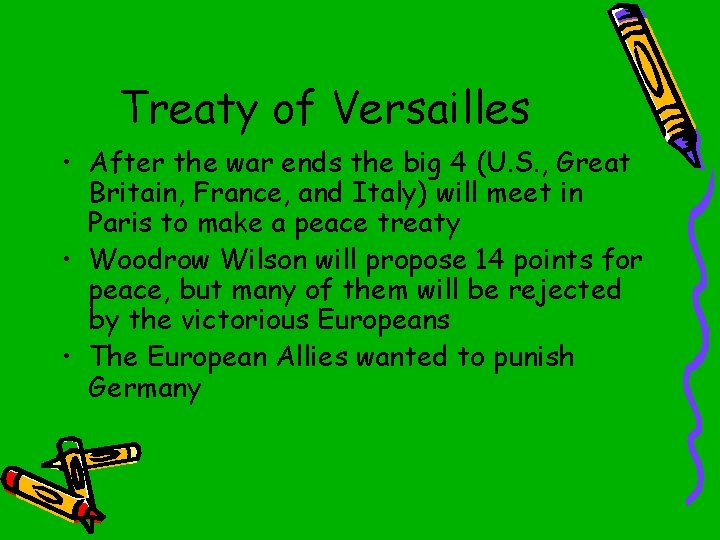Treaty of Versailles • After the war ends the big 4 (U. S. ,