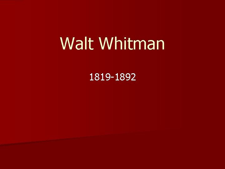 Walt Whitman 1819 -1892 