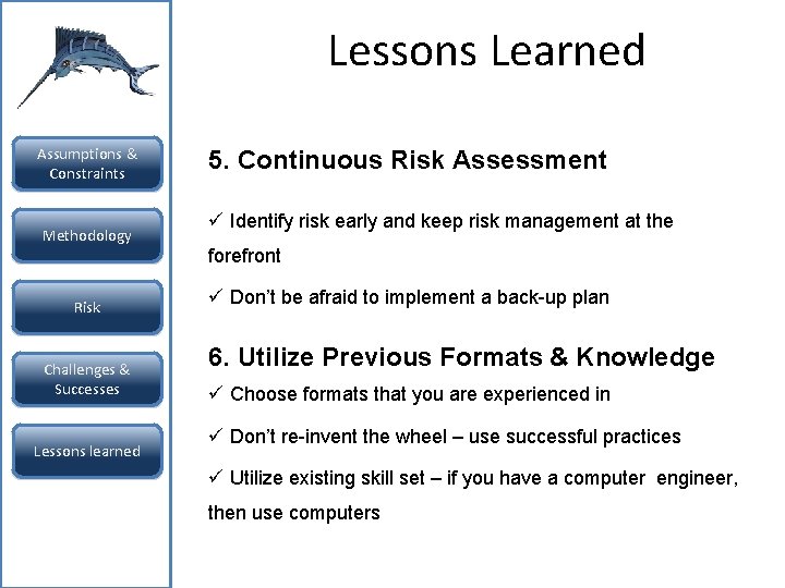 Lessons Learned Assumptions & Constraints Methodology Risk Challenges & Successes Lessons learned 5. Continuous Lessons Learned Assumptions & Constraints Methodology Risk Challenges & Successes Lessons learned 5. Continuous