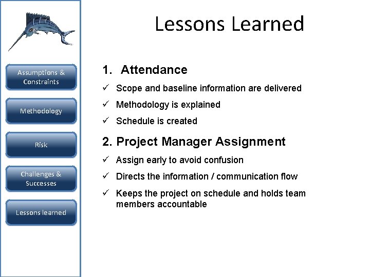 Lessons Learned Assumptions & Constraints Methodology 1. Attendance ü Scope and baseline information are Lessons Learned Assumptions & Constraints Methodology 1. Attendance ü Scope and baseline information are