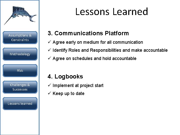 Lessons Learned Assumptions & Constraints Methodology 3. Communications Platform ü Agree early on medium Lessons Learned Assumptions & Constraints Methodology 3. Communications Platform ü Agree early on medium