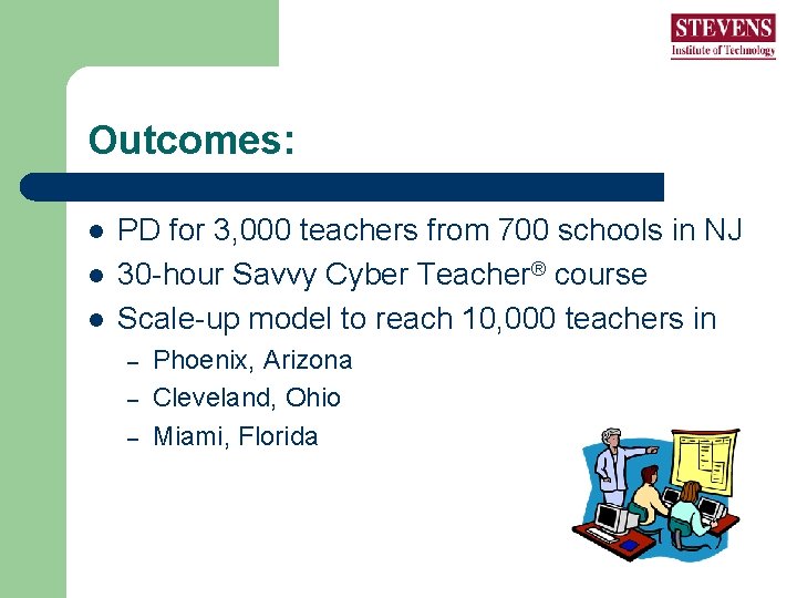 Outcomes: l l l PD for 3, 000 teachers from 700 schools in NJ Outcomes: l l l PD for 3, 000 teachers from 700 schools in NJ