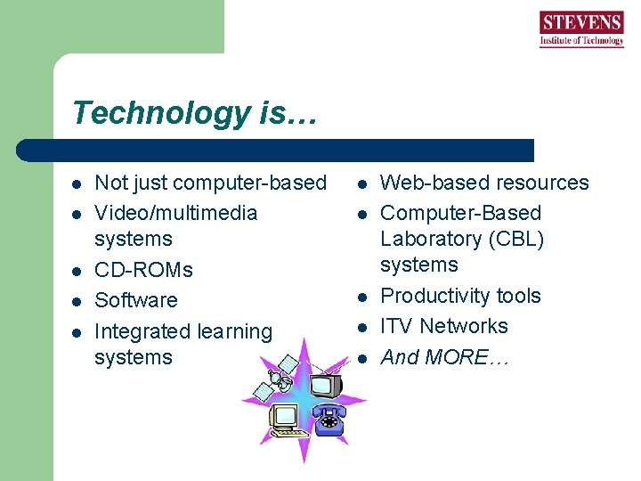 Technology is… l l l Not just computer-based Video/multimedia systems CD-ROMs Software Integrated learning Technology is… l l l Not just computer-based Video/multimedia systems CD-ROMs Software Integrated learning
