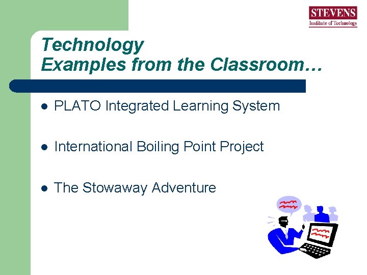 Technology Examples from the Classroom… l PLATO Integrated Learning System l International Boiling Point Technology Examples from the Classroom… l PLATO Integrated Learning System l International Boiling Point