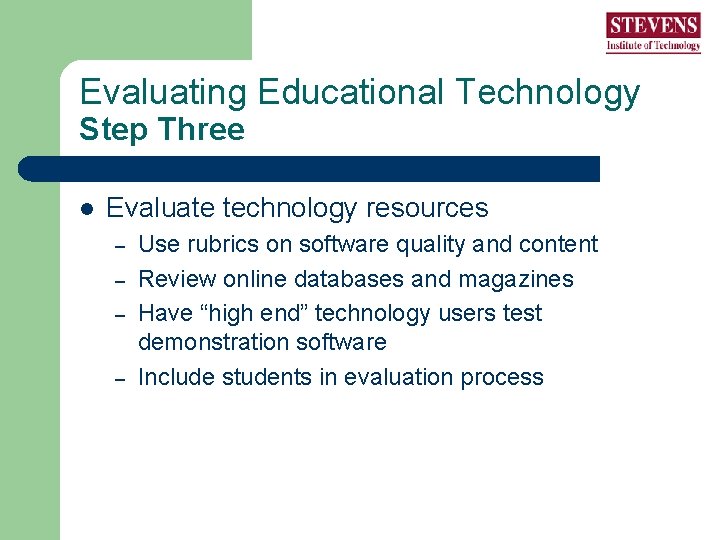 Evaluating Educational Technology Step Three l Evaluate technology resources – – Use rubrics on Evaluating Educational Technology Step Three l Evaluate technology resources – – Use rubrics on