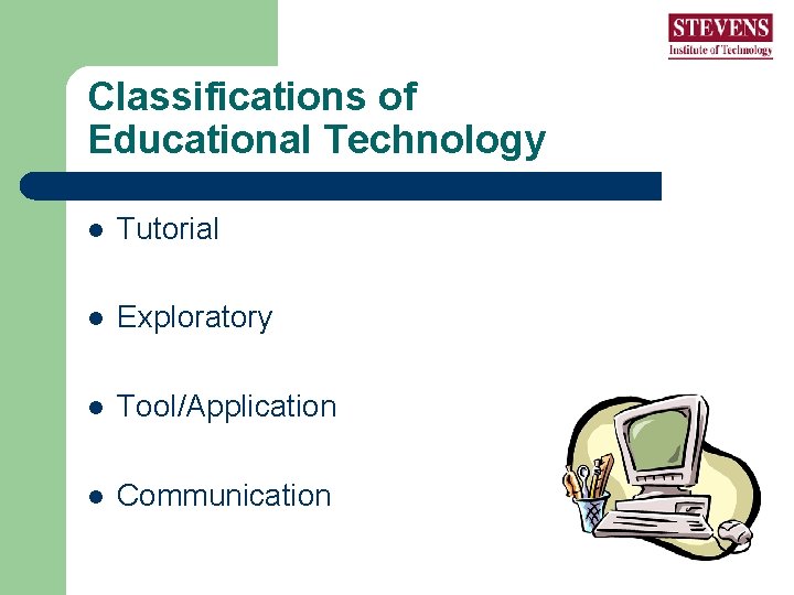 Classifications of Educational Technology l Tutorial l Exploratory l Tool/Application l Communication Classifications of Educational Technology l Tutorial l Exploratory l Tool/Application l Communication
