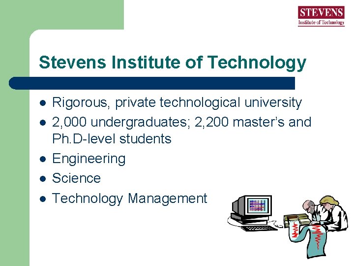 Stevens Institute of Technology l l l Rigorous, private technological university 2, 000 undergraduates; Stevens Institute of Technology l l l Rigorous, private technological university 2, 000 undergraduates;