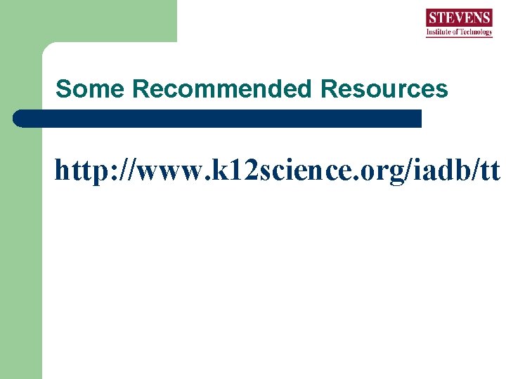 Some Recommended Resources http: //www. k 12 science. org/iadb/tt Some Recommended Resources http: //www. k 12 science. org/iadb/tt