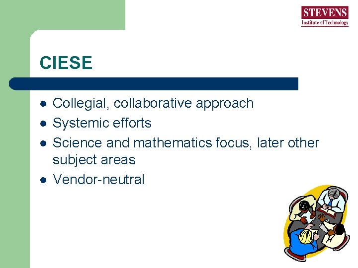 CIESE l l Collegial, collaborative approach Systemic efforts Science and mathematics focus, later other CIESE l l Collegial, collaborative approach Systemic efforts Science and mathematics focus, later other