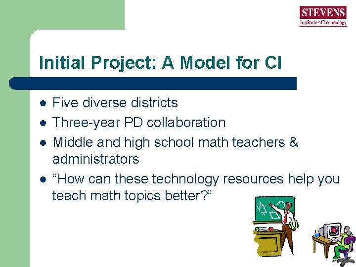 Initial Project: A Model for CI l l Five diverse districts Three-year PD collaboration Initial Project: A Model for CI l l Five diverse districts Three-year PD collaboration