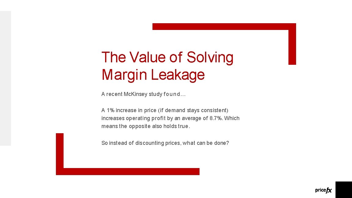 The Value of Solving Margin Leakage A recent Mc. Kinsey study f o u