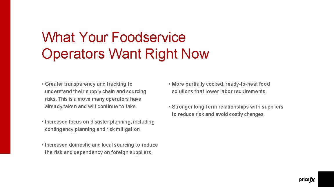 What Your Foodservice Operators Want Right Now • Greater transparency and tracking to understand