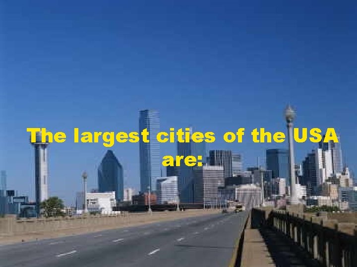 The largest cities of the USA are: 