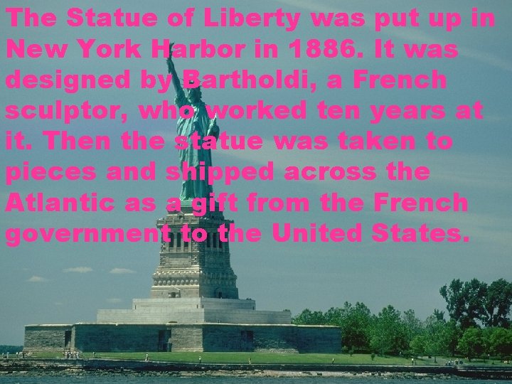 The Statue of Liberty was put up in New York Harbor in 1886. It