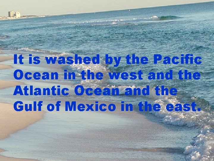 It is washed by the Pacific Ocean in the west and the Atlantic Ocean