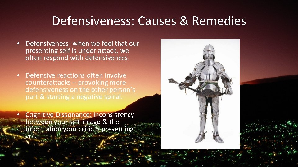 Defensiveness: Causes & Remedies • Defensiveness: when we feel that our presenting self is