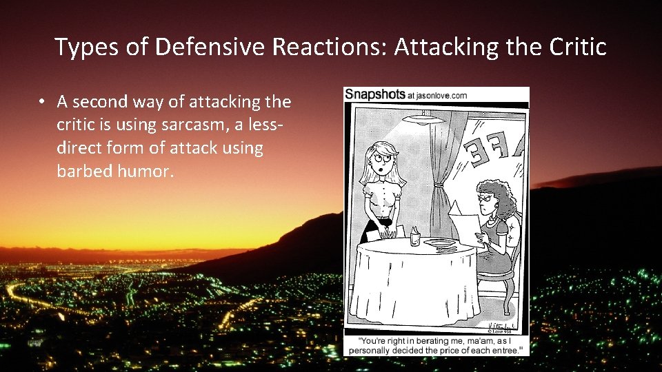 Types of Defensive Reactions: Attacking the Critic • A second way of attacking the