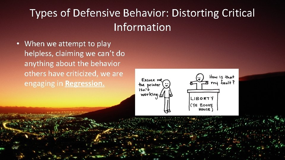 Types of Defensive Behavior: Distorting Critical Information • When we attempt to play helpless,