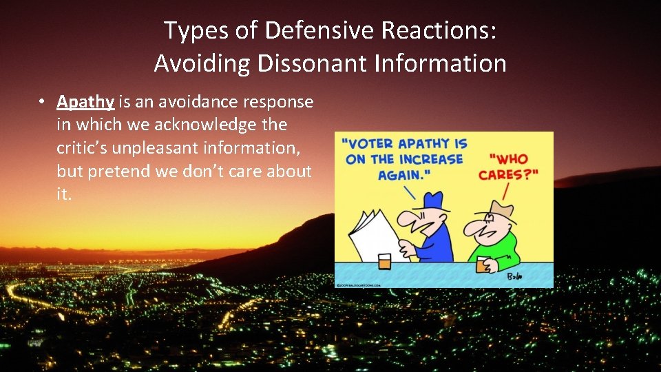 Types of Defensive Reactions: Avoiding Dissonant Information • Apathy is an avoidance response in