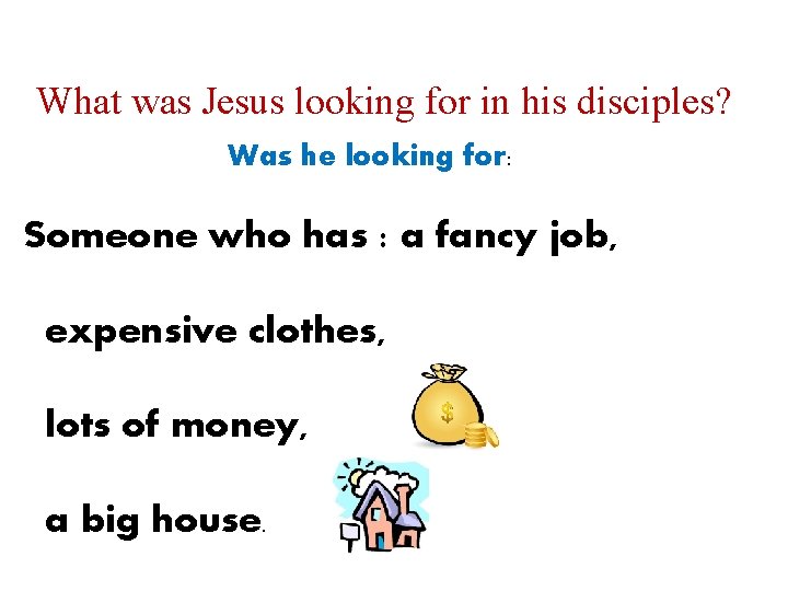 What was Jesus looking for in his disciples? Was he looking for: Someone who