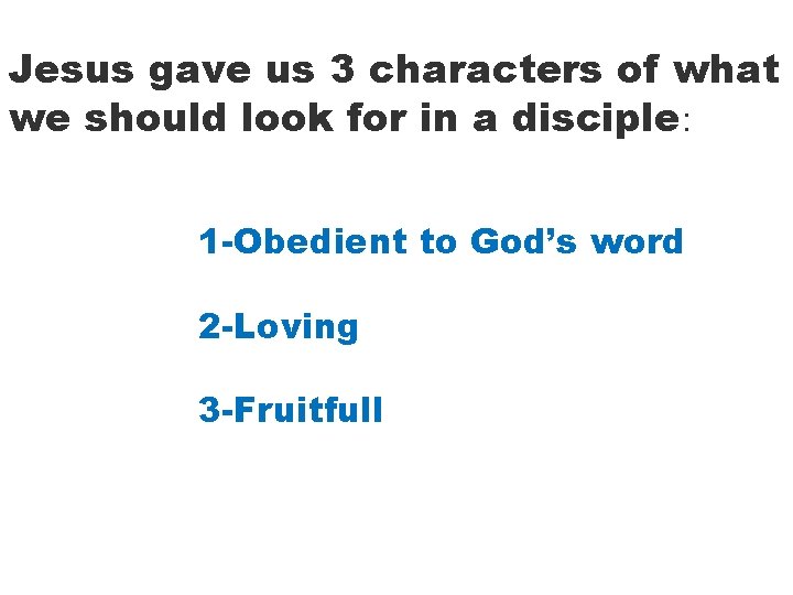 Jesus gave us 3 characters of what we should look for in a disciple: