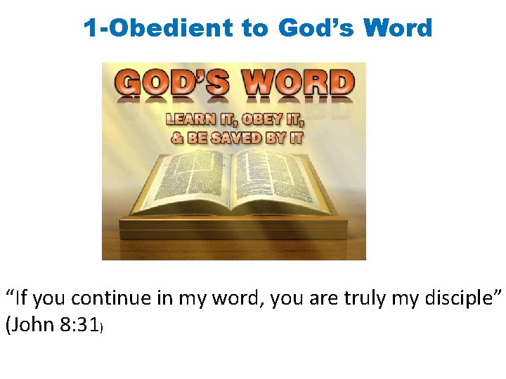 1 -Obedient to God’s Word “If you continue in my word, you are truly