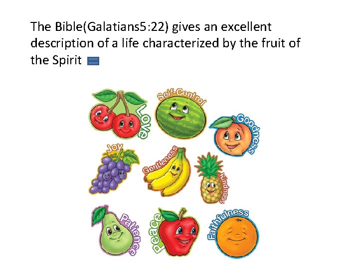 The Bible(Galatians 5: 22) gives an excellent description of a life characterized by the