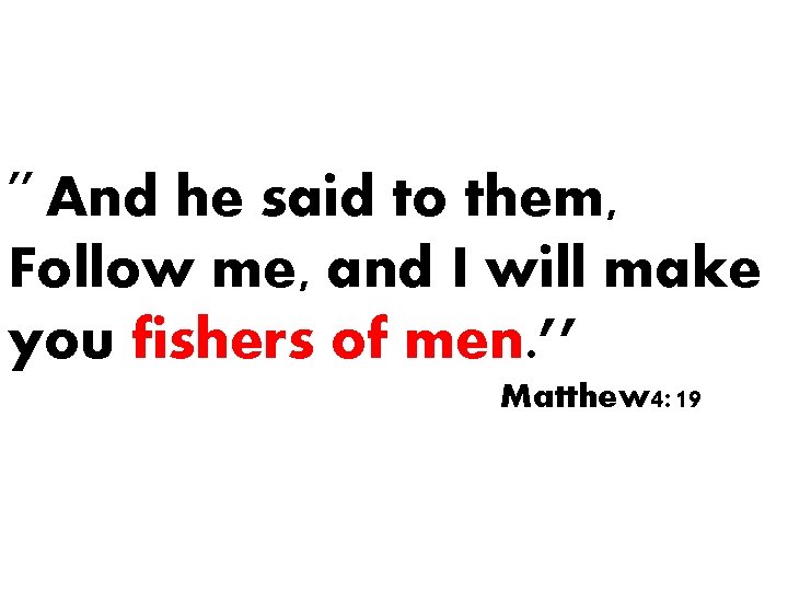 ’’ And he said to them, Follow me, and I will make you fishers