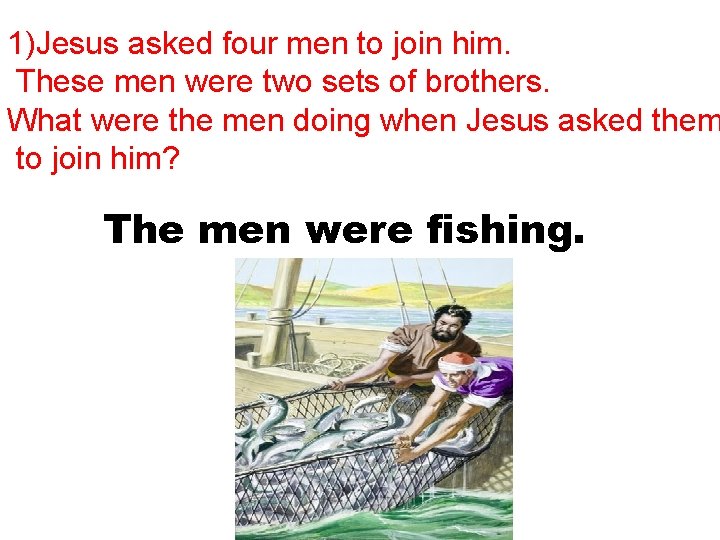 1)Jesus asked four men to join him. These men were two sets of brothers.