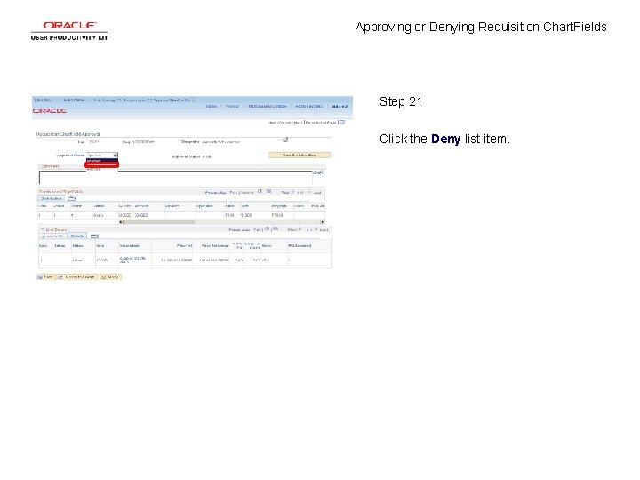 Approving or Denying Requisition Chart. Fields Step 21 Click the Deny list item. 