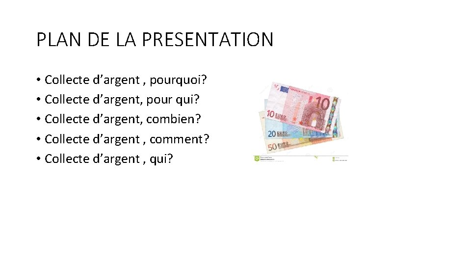 PLAN DE LA PRESENTATION • Collecte d’argent , pourquoi? • Collecte d’argent, pour qui?