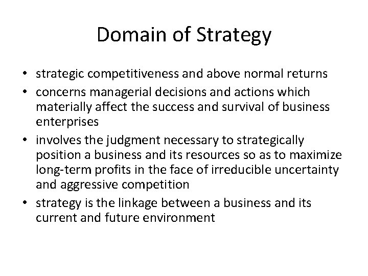 Domain of Strategy • strategic competitiveness and above normal returns • concerns managerial decisions