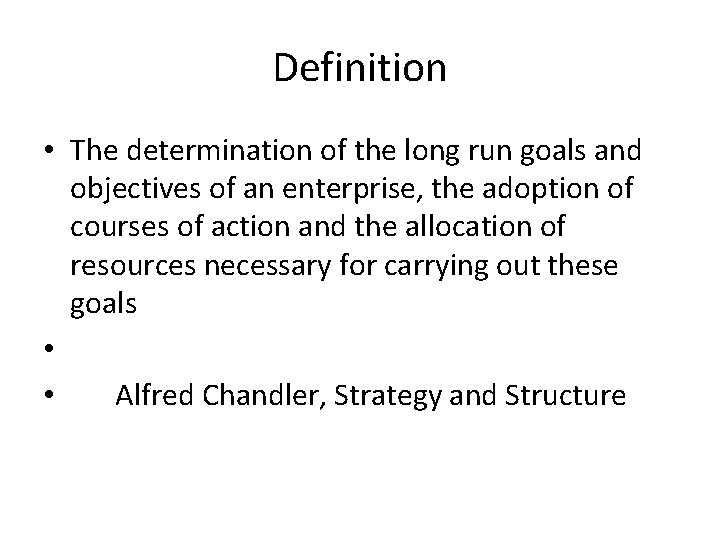 Definition • The determination of the long run goals and objectives of an enterprise,